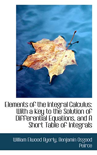 9781103092437: Elements of the Integral Calculus: With a Key to the Solution of Differential Equations