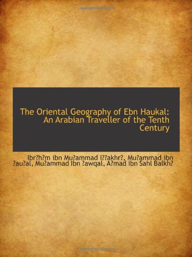 9781103093434: The Oriental Geography of Ebn Haukal: An Arabian Traveller of the Tenth Century