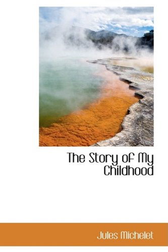 The Story of My Childhood (9781103095438) by Michelet, Jules