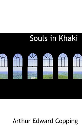 Souls in Khaki (9781103103553) by Copping, Arthur E.