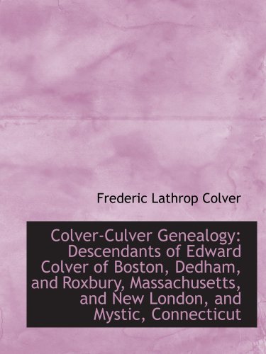 Stock image for Colver-Culver Genealogy: Descendants of Edward Colver of Boston, Dedham, and Roxbury, Massachusetts, for sale by Revaluation Books