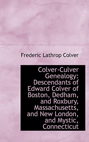 9781103104024: Colver-culver Genealogy: Descendants of Edward Colver of Boston, Dedham, and Roxbury, Massachusetts