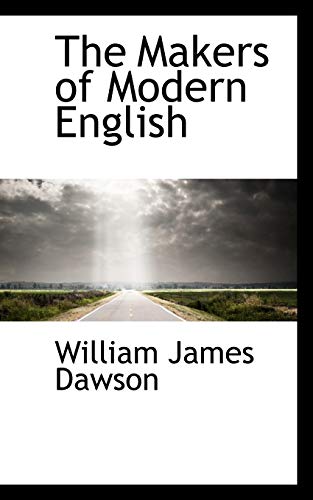 The Makers of Modern English (9781103105595) by Dawson, William James