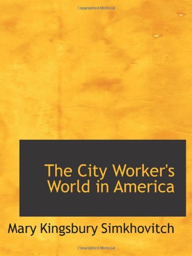 Imagen de archivo de The City Worker's World in America a la venta por Revaluation Books
