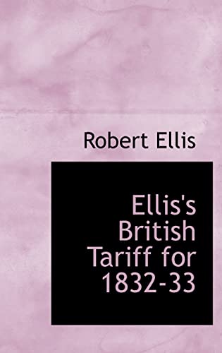 Ellis's British Tariff for 1832-33 (9781103114122) by Ellis, Robert