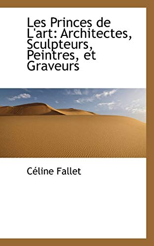 9781103116461: Les Princes De L'art: Architectes, Sculpteurs, Peintres, Et Graveurs