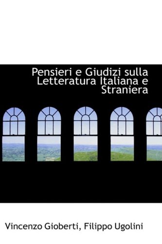 Pensieri E Giudizi Sulla Letteratura Italiana E Straniera (Italian Edition) (9781103117765) by Gioberti, Vincenzo