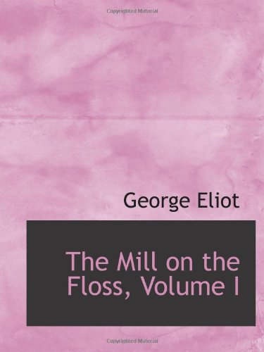 The Mill on the Floss, Volume I (9781103120123) by Eliot, George