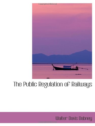 Stock image for The Public Regulation of Railways for sale by Revaluation Books