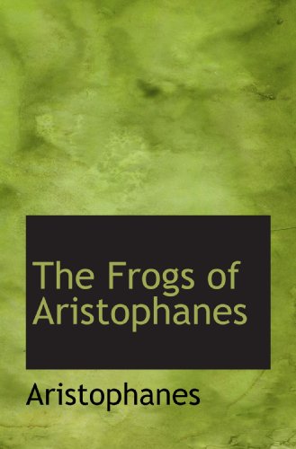 The Frogs of Aristophanes (9781103122530) by Aristophanes, .