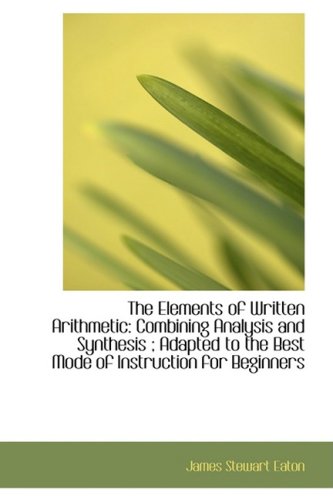 9781103123056: The Elements of Written Arithmetic: Combining Analysis and Synthesis ; Adapted to the Best Mode of I