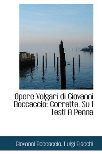 Opere Volgari Di Giovanni Boccaccio: Corrette, Su I Testi a Penna (Italian Edition) (9781103124732) by Boccaccio, Giovanni