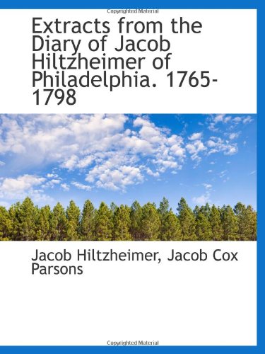 Stock image for Extracts from the Diary of Jacob Hiltzheimer of Philadelphia. 1765-1798 for sale by Revaluation Books