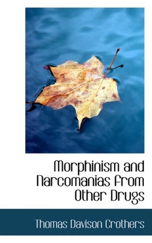 Morphinism and Narcomanias from Other Drugs (Hardback) - Thomas Davison Crothers