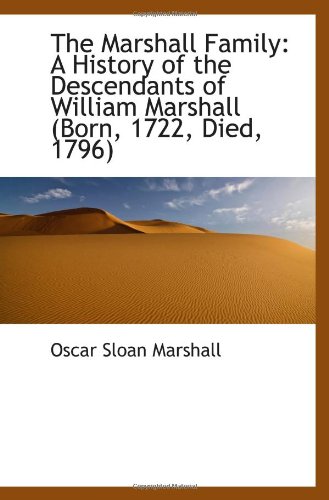 Imagen de archivo de The Marshall Family: A History of the Descendants of William Marshall (Born, 1722, Died, 1796) a la venta por Revaluation Books