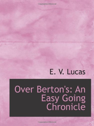 Over Berton's: An Easy Going Chronicle (9781103130856) by Lucas, E. V.