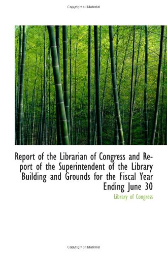Report of the Librarian of Congress and Report of the Superintendent of the Library Building and Gro (9781103133642) by Congress, Library Of
