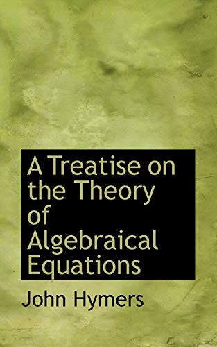 Stock image for A Treatise on the Theory of Algebraical Equations for sale by Lucky's Textbooks