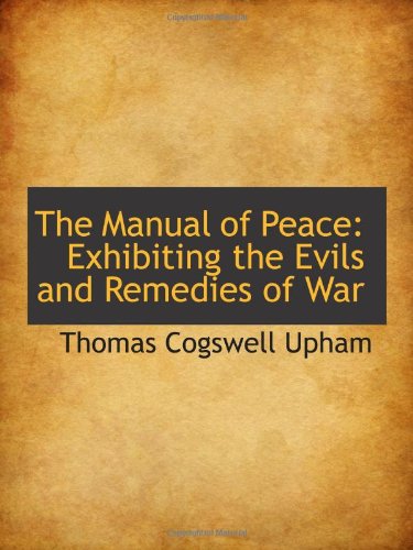 Stock image for The Manual of Peace: Exhibiting the Evils and Remedies of War for sale by Revaluation Books