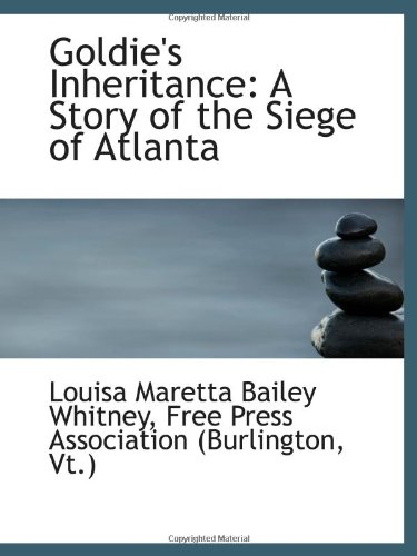 Imagen de archivo de Goldie's Inheritance: A Story of the Siege of Atlanta a la venta por Revaluation Books