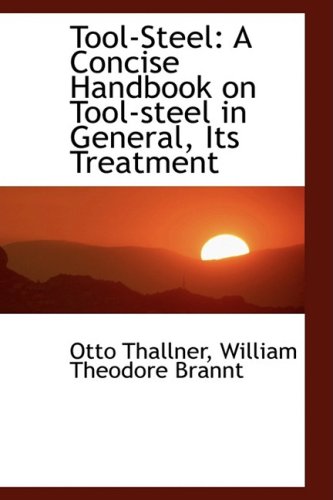 9781103138777: Tool-steel: A Concise Handbook on Tool-steel in General, Its Treatment