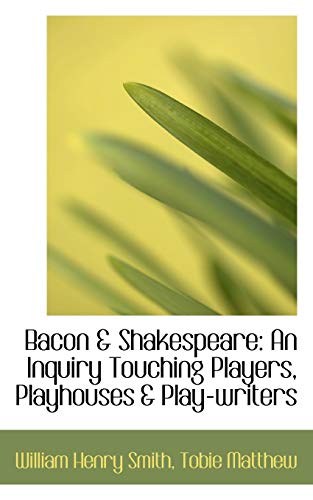 Imagen de stock para Bacon & Shakespeare: An Inquiry Touching Players, Playhouses & Play-writers