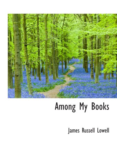 Among My Books (9781103141821) by Lowell, James Russell