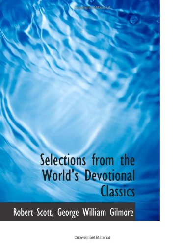 Selections from the World's Devotional Classics (9781103144570) by Scott, Robert