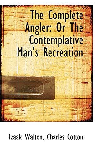 The Complete Angler: Or the Contemplative Man's Recreation (9781103149025) by Walton, Izaak