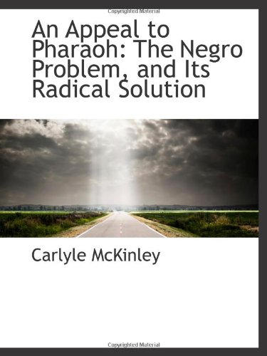 Stock image for An Appeal to Pharaoh: The Negro Problem, and Its Radical Solution for sale by Revaluation Books