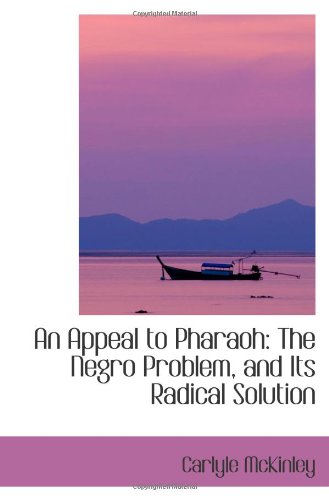 Stock image for An Appeal to Pharaoh: The Negro Problem, and Its Radical Solution for sale by Revaluation Books