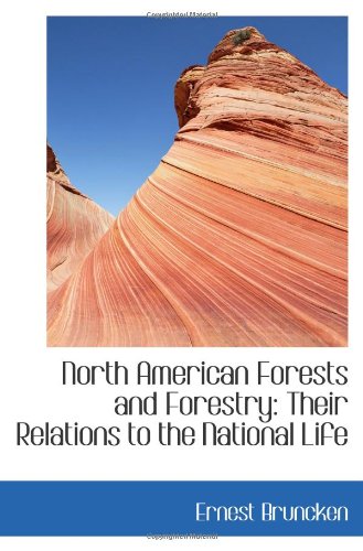 Stock image for North American Forests and Forestry: Their Relations to the National Life for sale by Revaluation Books