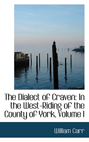 The Dialect of Craven: In the West-riding of the County of York (9781103156030) by Carr, William