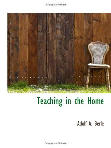 Teaching in the Home (9781103156306) by Berle, Adolf A.