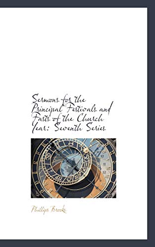 Sermons for the Principal Festivals and Fasts of the Church Year: Seventh Series (9781103157280) by Brooks, Phillips