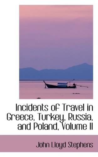 2: Incidents of Travel in Greece, Turkey, Russia, and Poland, Volume II - John Lloyd Stephens