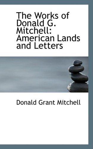 The Works of Donald G. Mitchell: American Lands and Letters (9781103160938) by Mitchell, Donald Grant