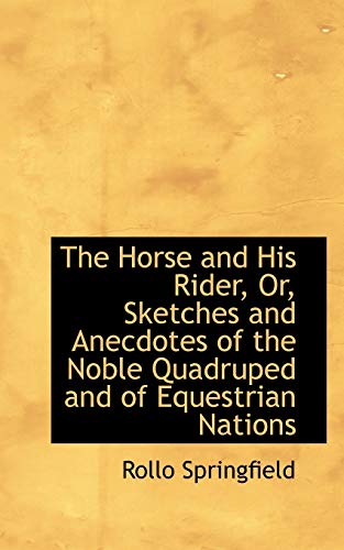 9781103161294: The Horse and His Rider, Or, Sketches and Anecdotes of the Noble Quadruped and of Equestrian Nations