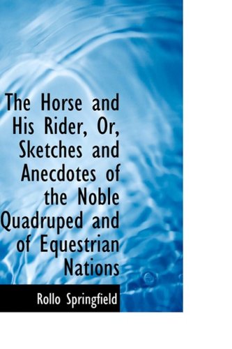 9781103161300: The Horse and His Rider, Or, Sketches and Anecdotes of the Noble Quadruped and of Equestrian Nations