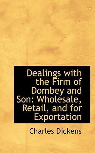 Stock image for Dealings with the Firm of Dombey and Son: Wholesale, Retail, and for Exportation for sale by Discover Books