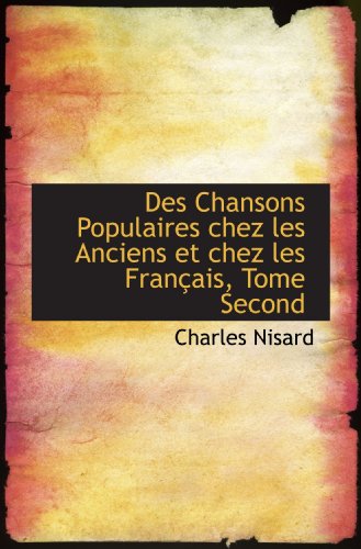 9781103164318: Des Chansons Populaires chez les Anciens et chez les Franais, Tome Second