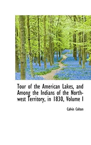 Tour of the American Lakes, and Among the Indians of the North-west Territory, in 1830 (9781103164899) by Colton, Calvin