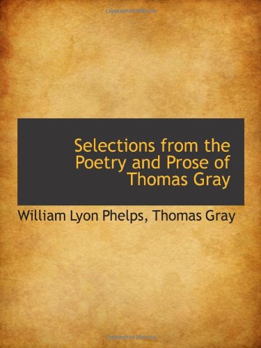 Selections from the Poetry and Prose of Thomas Gray (9781103165711) by Phelps, William Lyon