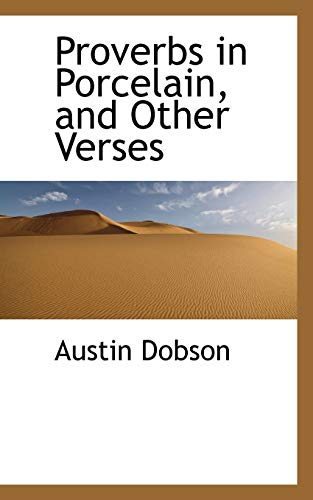 Proverbs in Porcelain, and Other Verses (9781103169917) by Dobson, Austin