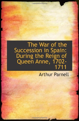 Stock image for The War of the Succession in Spain: During the Reign of Queen Anne, 1702-1711 for sale by Revaluation Books