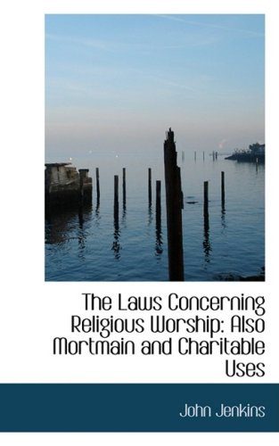 9781103171453: The Laws Concerning Religious Worship: Also Mortmain and Charitable Uses