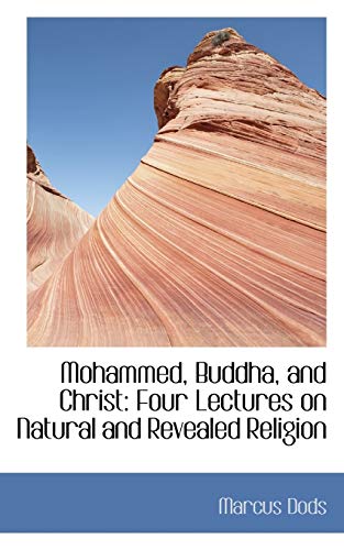 Mohammed, Buddha, and Christ: Four Lectures on Natural and Revealed Religion (9781103172245) by Dods, Marcus
