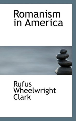 Romanism in America (9781103173358) by Clark, Rufus W.