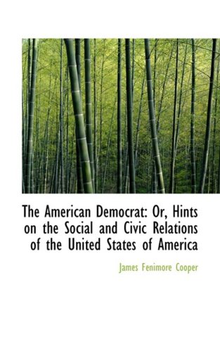 9781103173815: The American Democrat: Or, Hints on the Social and Civic Relations of the United States of America