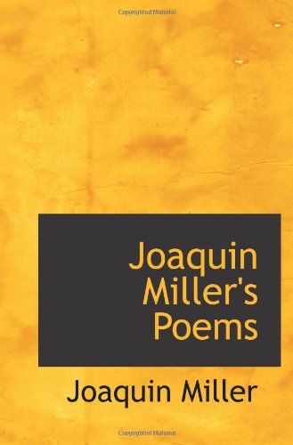 Joaquin Miller's Poems (9781103178636) by Miller, Joaquin